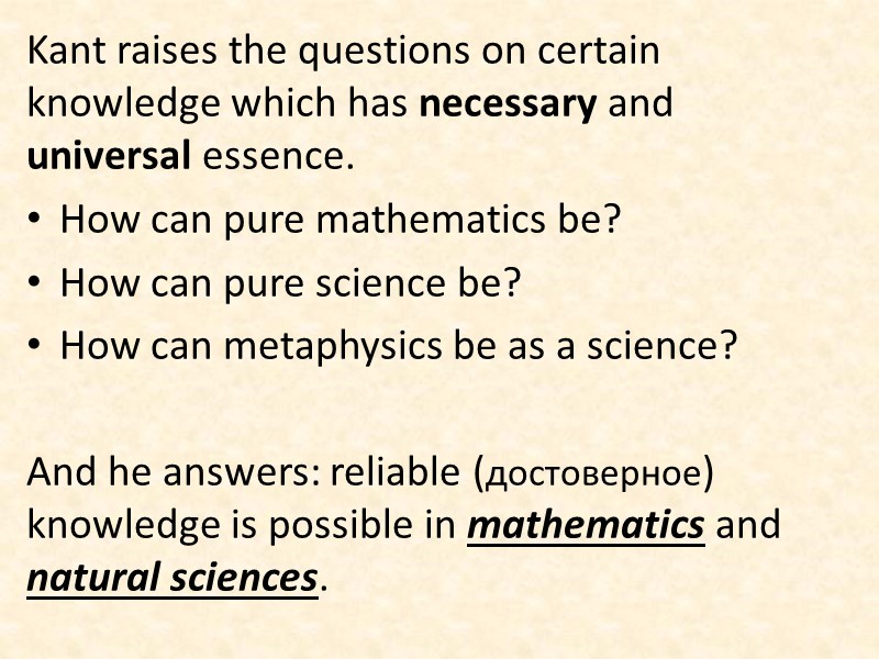 Kant raises the questions on certain knowledge which has necessary and universal essence. 